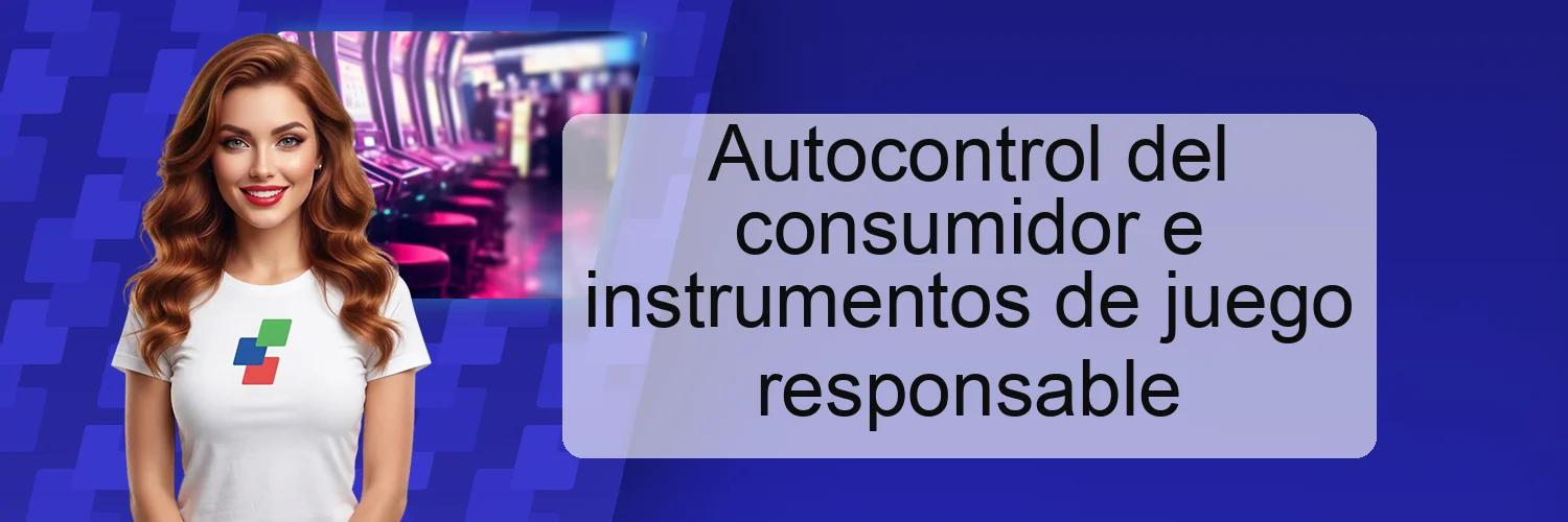 Autocontrol del consumidor e instrumentos de juego responsable Autocontrol del consumidor e instrumentos de juego responsable