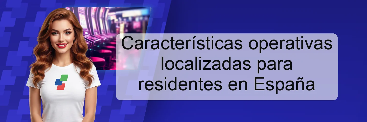 Características operativas localizadas para residentes en España Características operativas localizadas para residentes en España