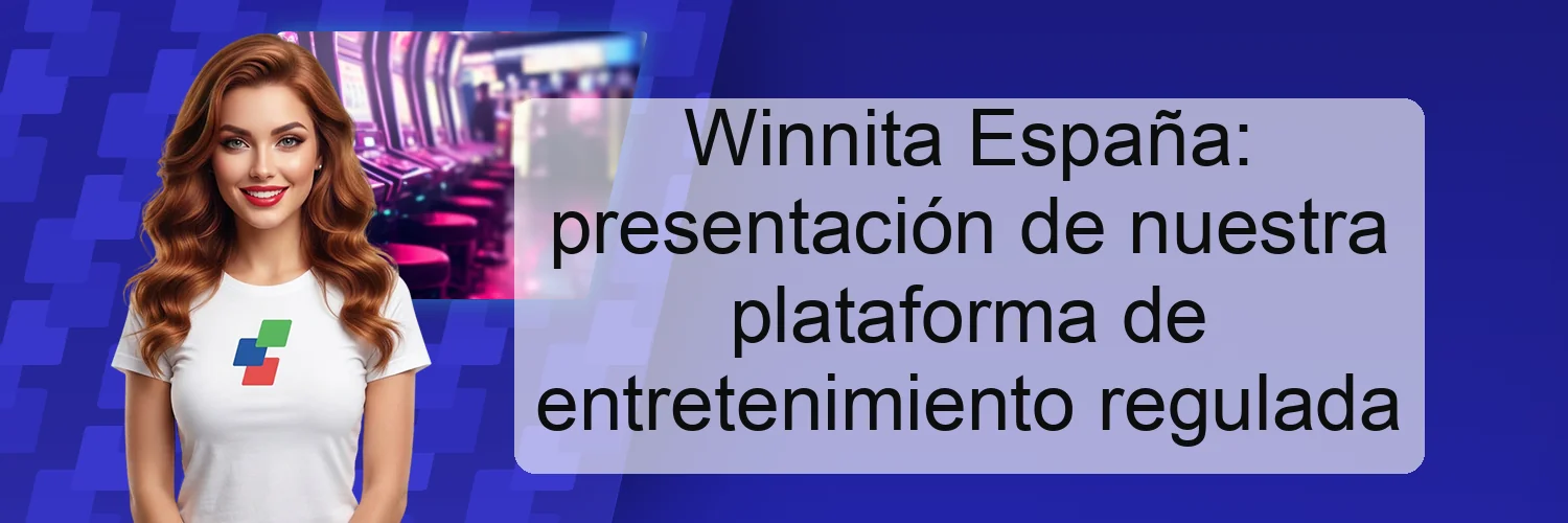 Winnita España: presentación de nuestra plataforma de entretenimiento regulada Winnita España: presentación de nuestra plataforma de entretenimiento regulada